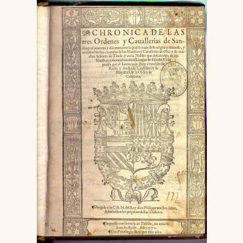 ‘Chronica de las tres Ordenes y Cauallerias de Sanctiago, Calatraua y Alcantara […]’ Impresión tipográfica. Francisco de Rades y Andrada; Taller de Juan De Ayala, Juan [Toledo]. 1572. Toledo